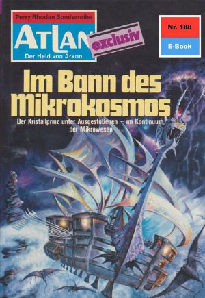 [Atlan 188] • [Der Held von Arkon - Die Varganen 15] • Im Bann des Mikrokosmos